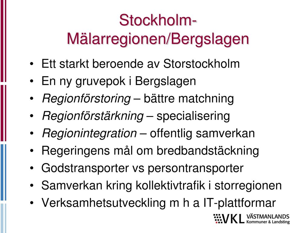 Regionintegration offentlig samverkan Regeringens mål om bredbandstäckning Godstransporter