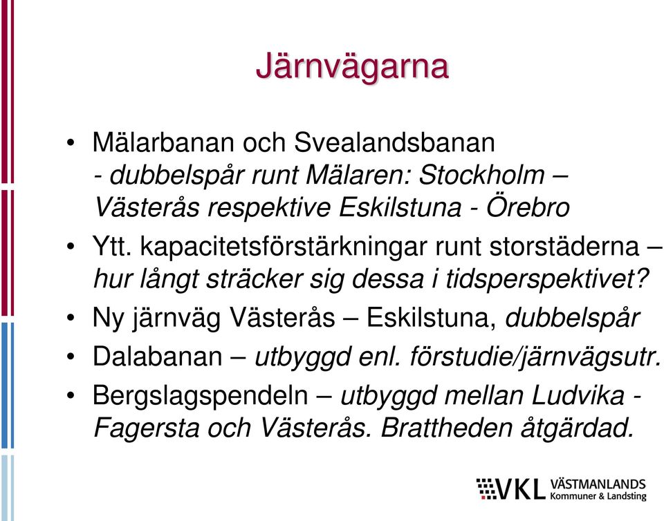 kapacitetsförstärkningar runt storstäderna hur långt sträcker sig dessa i tidsperspektivet?