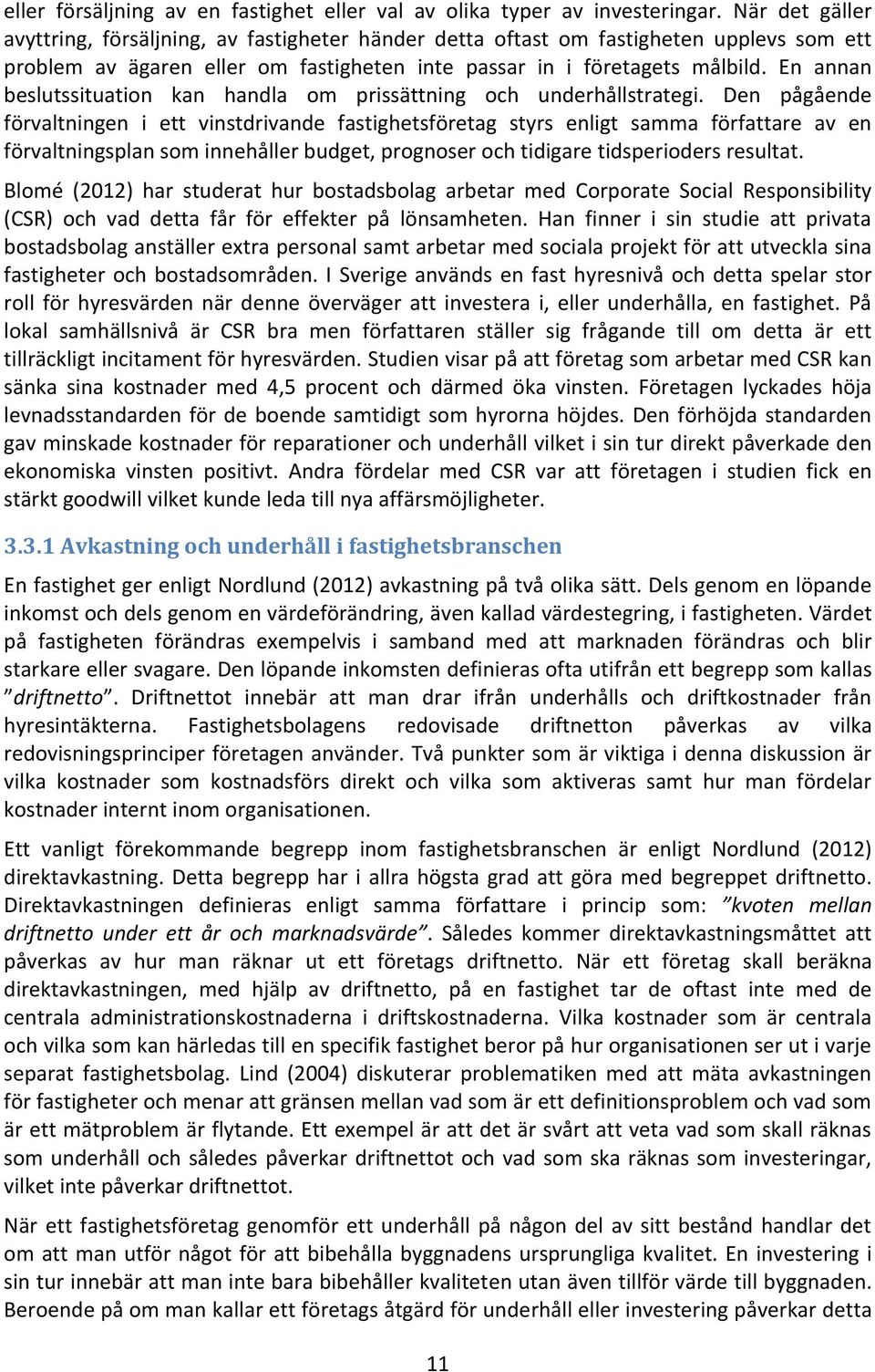 En annan beslutssituation kan handla om prissättning och underhållstrategi.