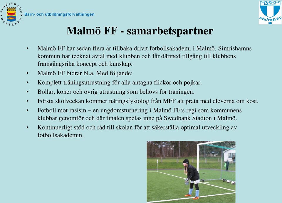 Bollar, koner och övrig utrustning som behövs för träningen. Första skolveckan kommer näringsfysiolog från MFF att prata med eleverna om kost.