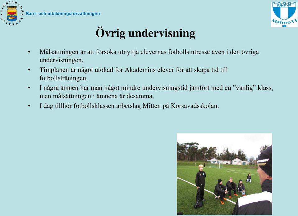 Timplanen är något utökad för Akademins elever för att skapa tid till fotbollsträningen.