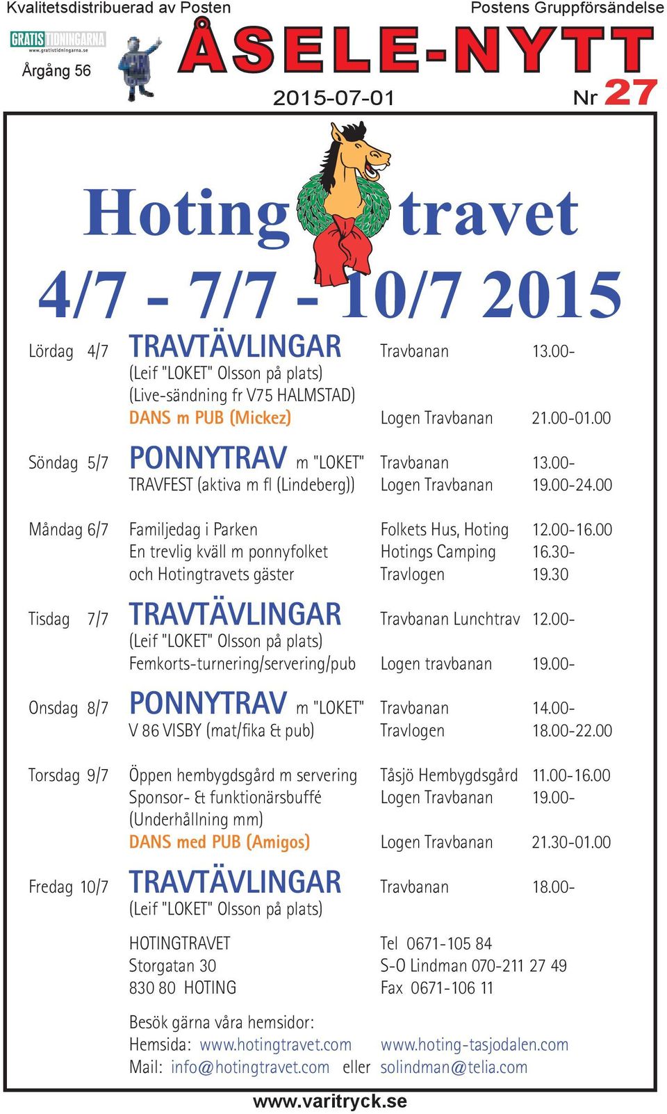 00- TRAVFEST (aktiva m fl (Lindeberg)) Logen Travbanan 19.00-24.00 Måndag 6/7 Familjedag i Parken Folkets Hus, Hoting 12.00-16.00 En trevlig kväll m ponnyfolket Hotings Camping 16.