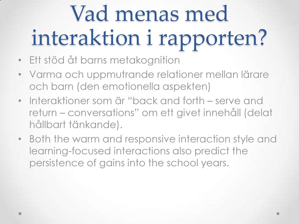 emotionella aspekten) Interaktioner som är back and forth serve and return conversations om ett givet