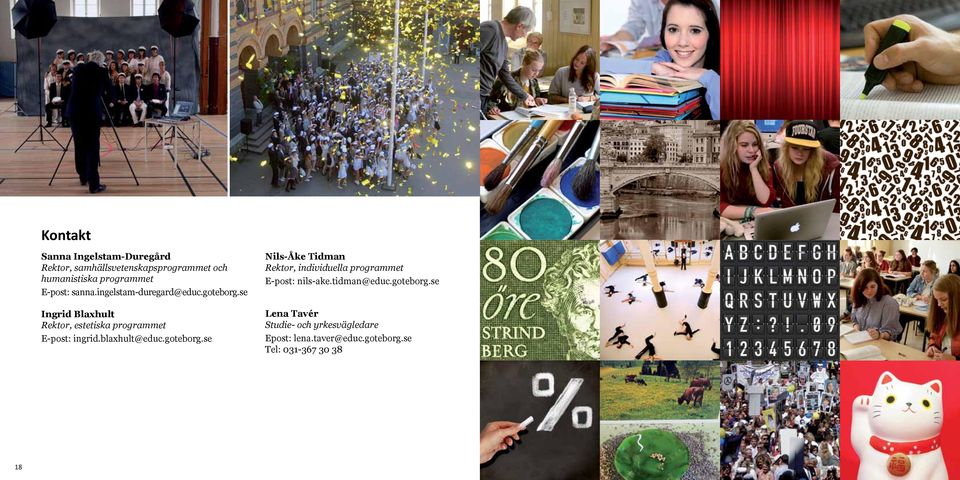se Ingrid Blaxhult Rektor, estetiska programmet E-post: ingrid.blaxhult@educ.goteborg.