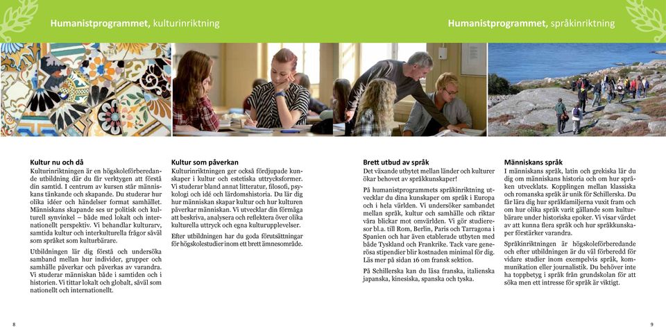 Människans skapande ses ur politisk och kulturell synvinkel både med lokalt och internationellt perspektiv.
