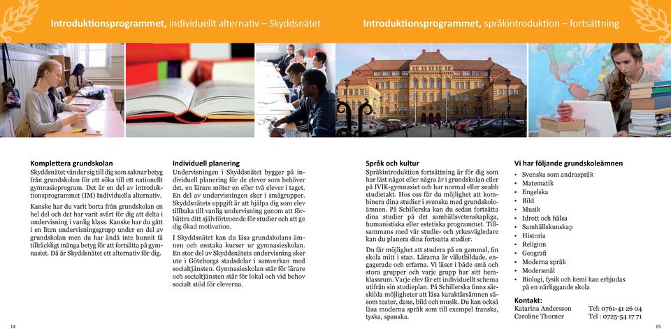 Kanske har du varit borta från grundskolan en hel del och det har varit svårt för dig att delta i undervisning i vanlig klass.