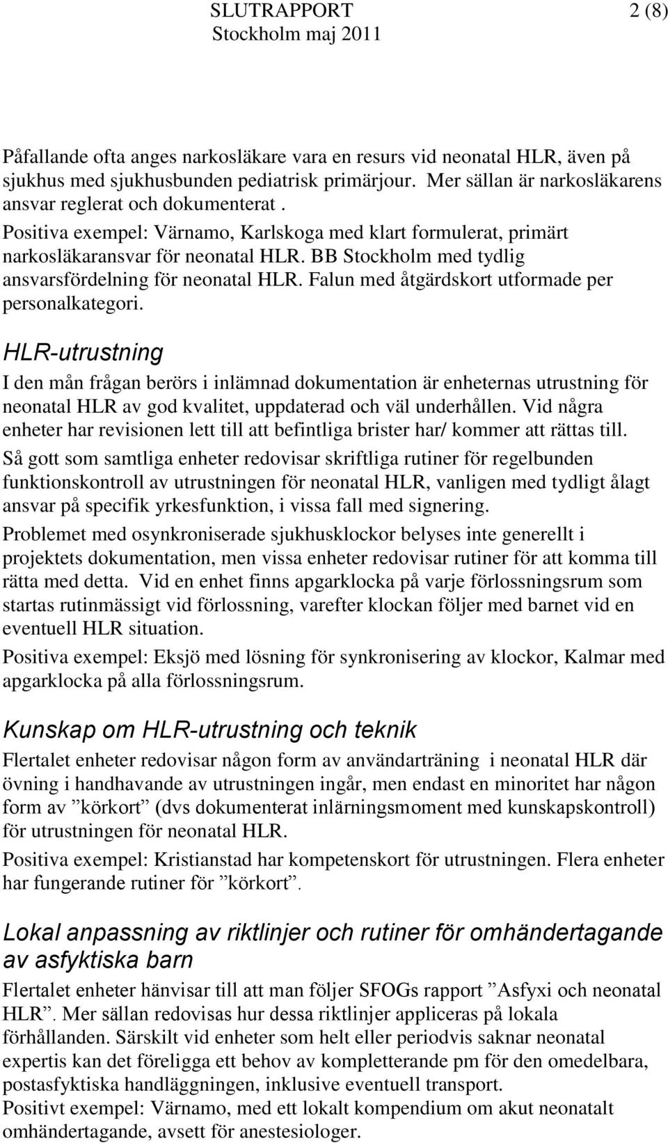 BB Stockholm med tydlig ansvarsfördelning för neonatal HLR. Falun med åtgärdskort utformade per personalkategori.