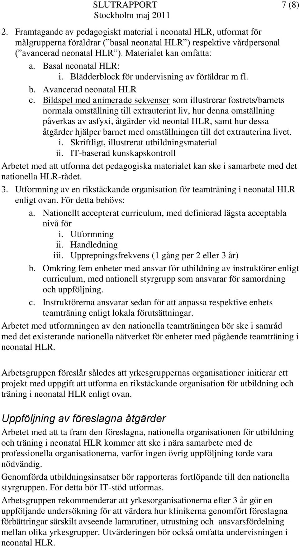 Bildspel med animerade sekvenser som illustrerar fostrets/barnets normala omställning till extrauterint liv, hur denna omställning påverkas av asfyxi, åtgärder vid neontal HLR, samt hur dessa