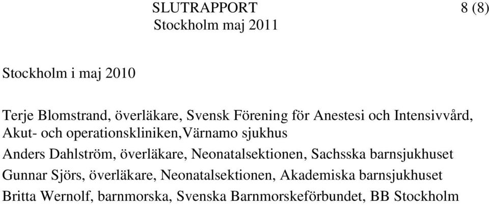 överläkare, Neonatalsektionen, Sachsska barnsjukhuset Gunnar Sjörs, överläkare,