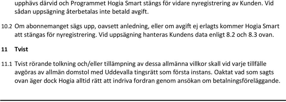 Vid uppsägning hanteras Kundens data enligt 8.2 och 8.3 ovan. 11 Tvist 11.