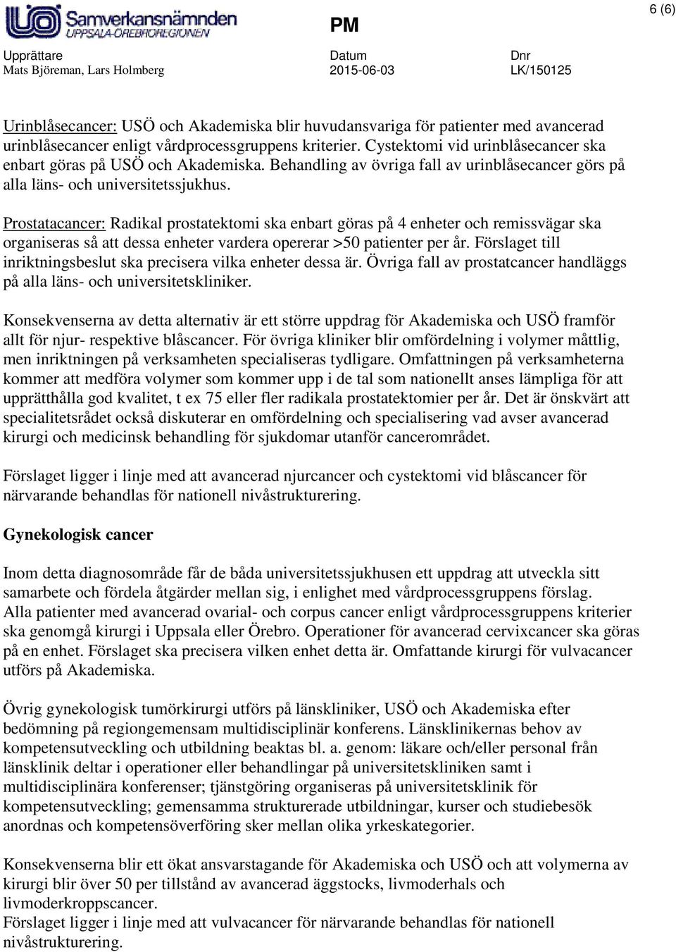 Prostatacancer: Radikal prostatektomi ska enbart göras på 4 enheter och remissvägar ska organiseras så att dessa enheter vardera opererar >50 patienter per år.