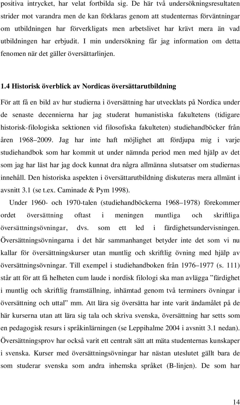 har erbjudit. I min undersökning får jag information om detta fenomen när det gäller översättarlinjen. 1.