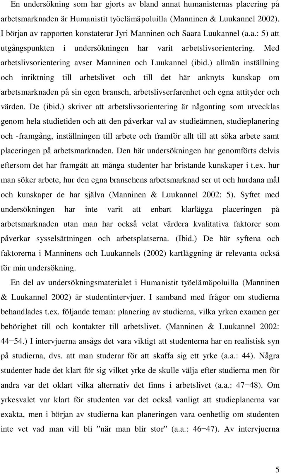 Med arbetslivsorientering avser Manninen och Luukannel (ibid.