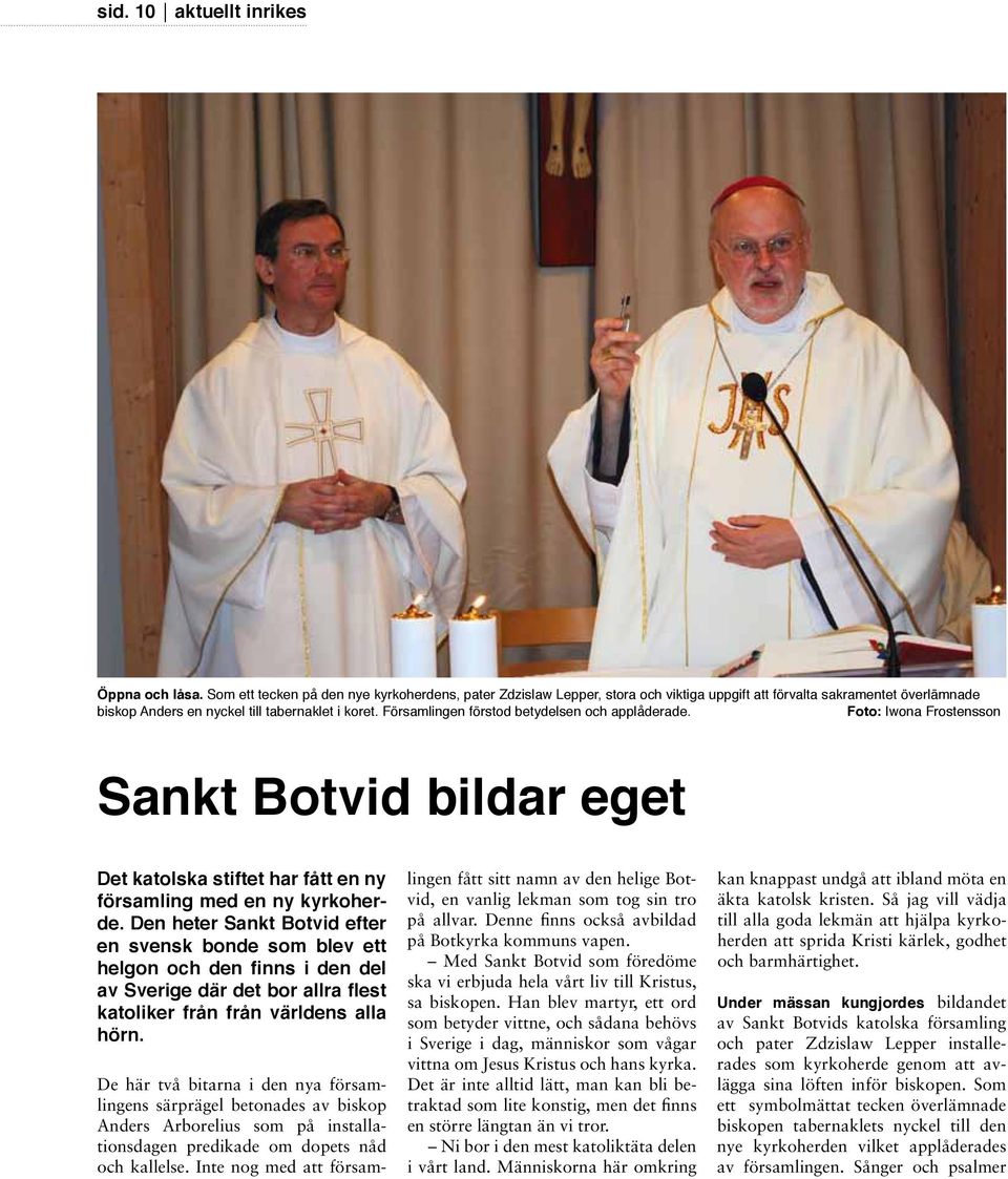 Församlingen förstod betydelsen och applåderade. Foto: Iwona Frostensson Sankt Botvid bildar eget Det katolska stiftet har fått en ny församling med en ny kyrkoherde.