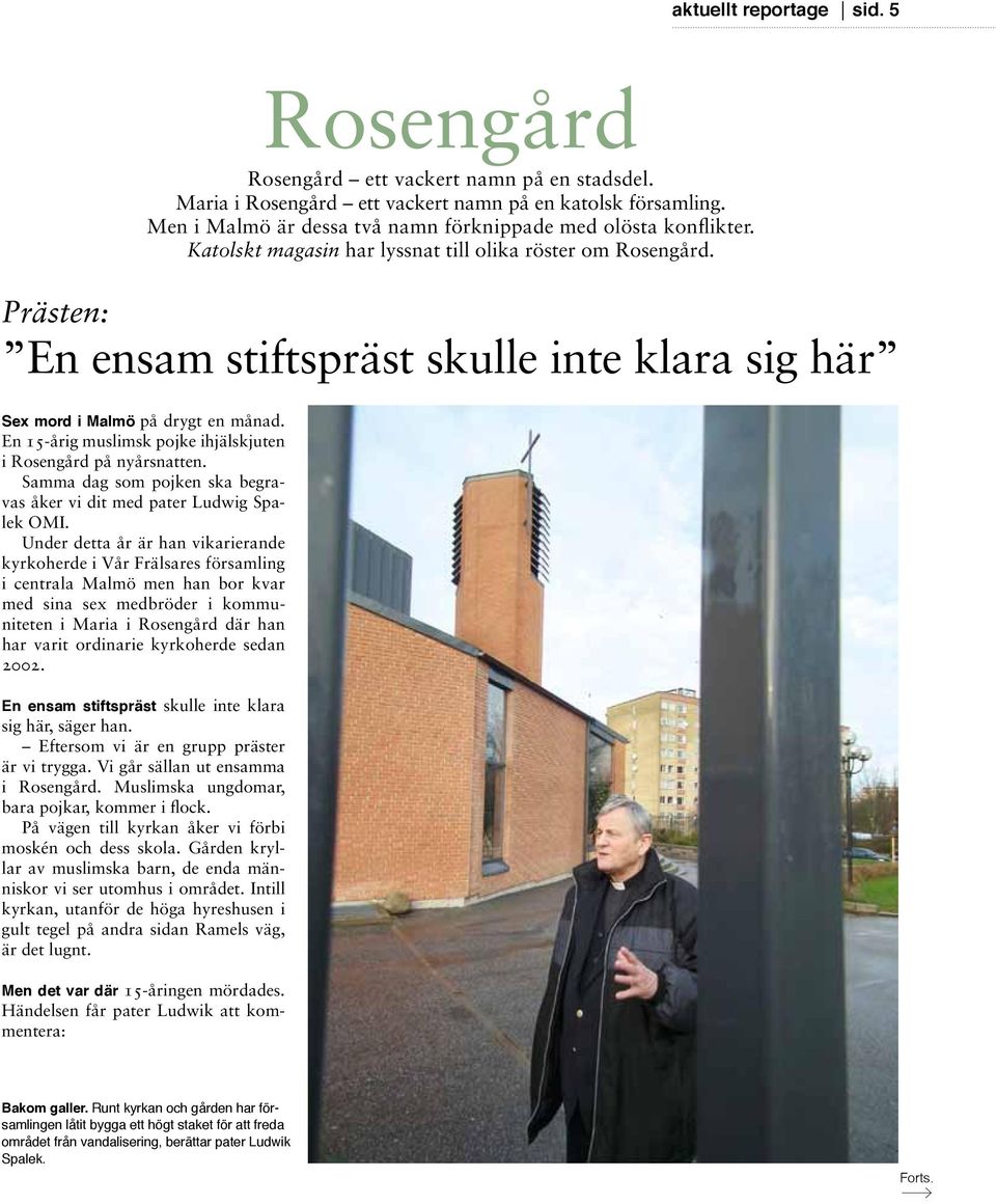 Under detta år är han vikarierande kyrkoherde i Vår Frälsares församling i centrala Malmö men han bor kvar med sina sex medbröder i kommuniteten i Maria i Rosengård där han har varit ordinarie