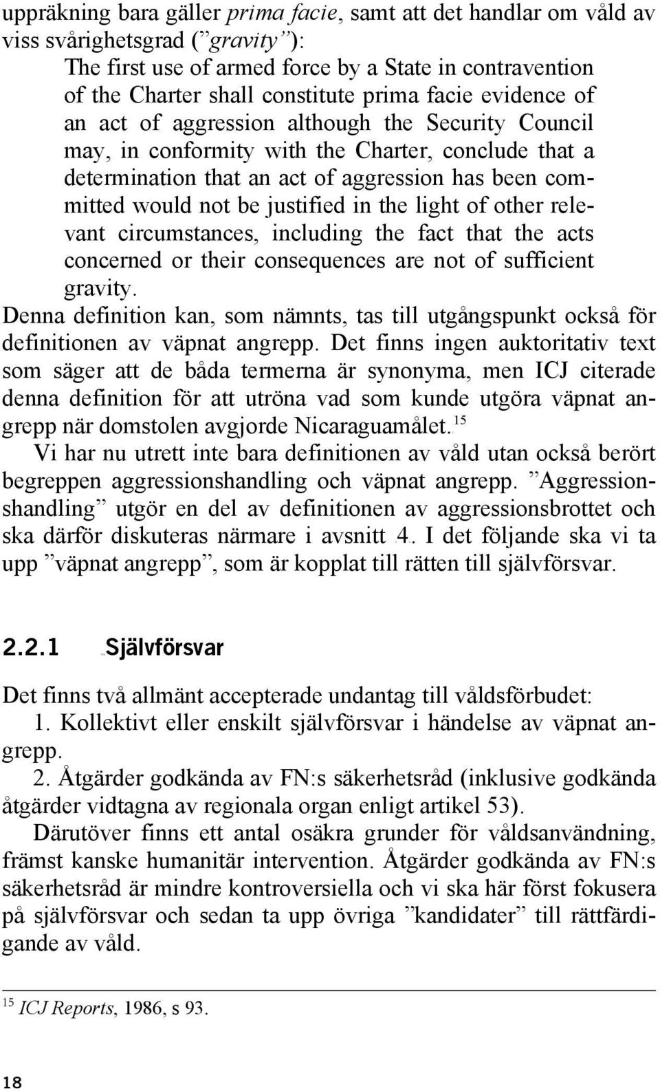 justified in the light of other relevant circumstances, including the fact that the acts concerned or their consequences are not of sufficient gravity.