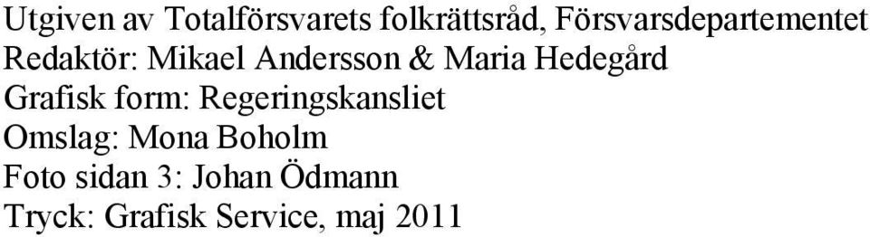 Maria Hedegård Grafisk form: Regeringskansliet Omslag: