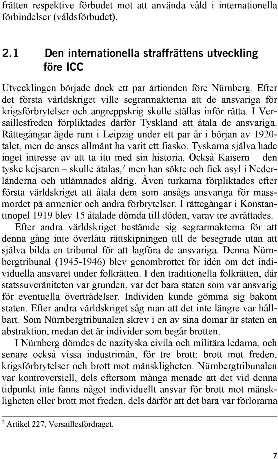 Efter det första världskriget ville segrarmakterna att de ansvariga för krigsförbrytelser och angreppskrig skulle ställas inför rätta.