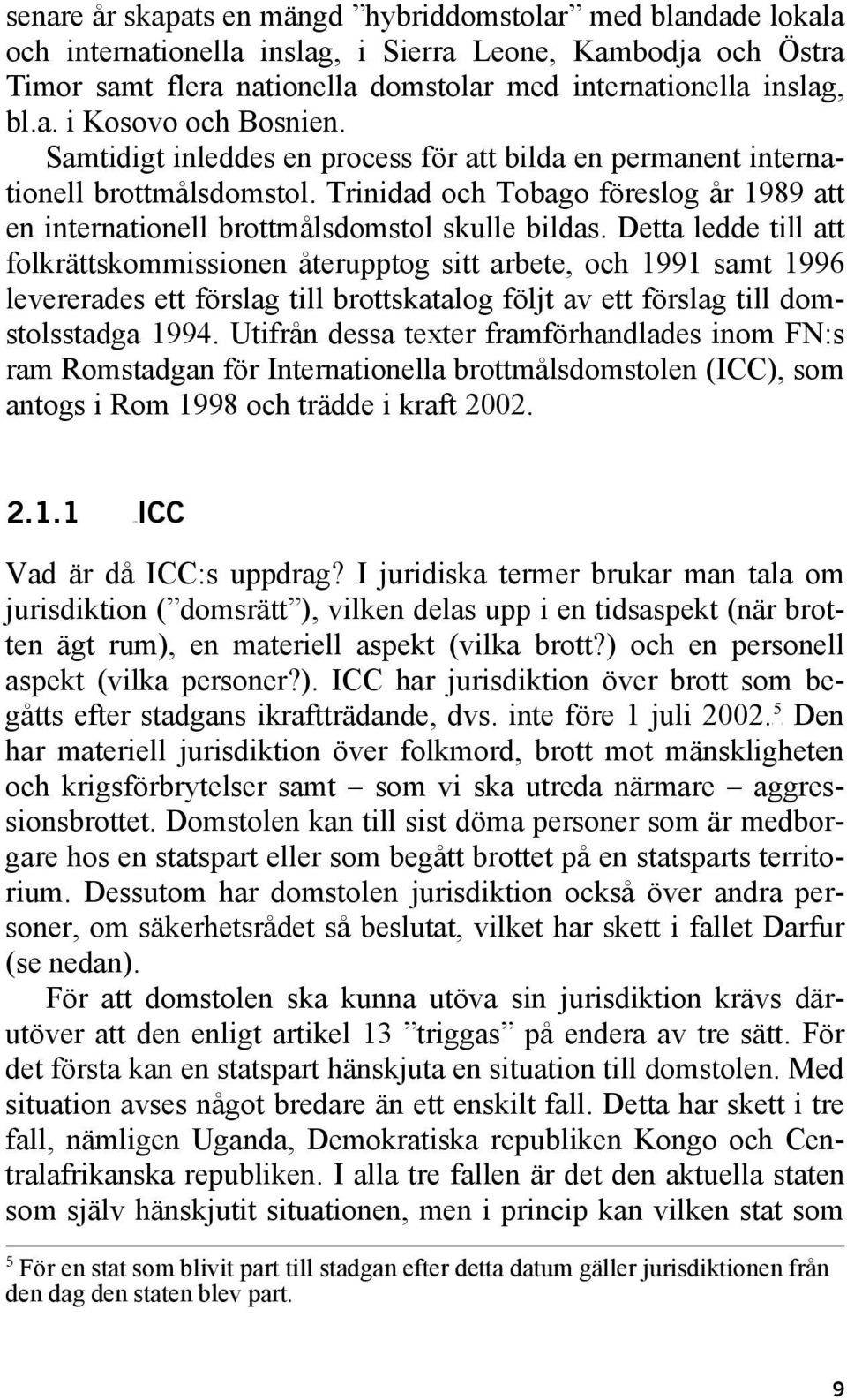 Trinidad och Tobago föreslog år 1989 att en internationell brottmålsdomstol skulle bildas.