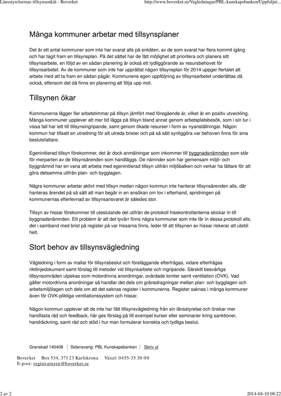 Av de kommuner som inte har upprättat någon tillsynsplan för 2014 uppger flertalet att arbete med att ta fram en sådan pågår.