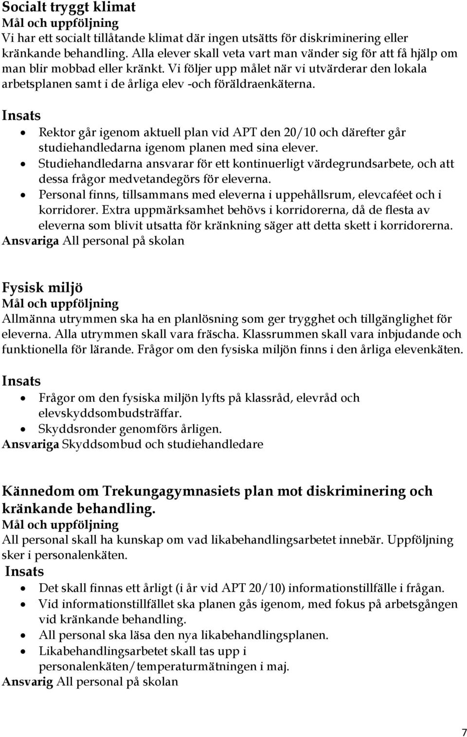 Insats Rektor går igenom aktuell plan vid APT den 20/10 och därefter går studiehandledarna igenom planen med sina elever.