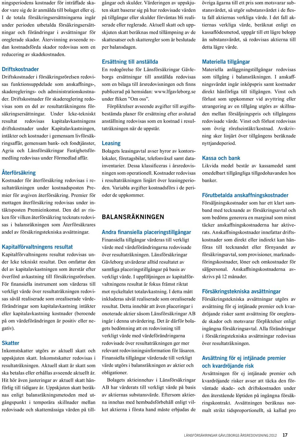 Återvinning avseende redan kostnadsförda skador redovisas som en reducering av skadekostnaden.