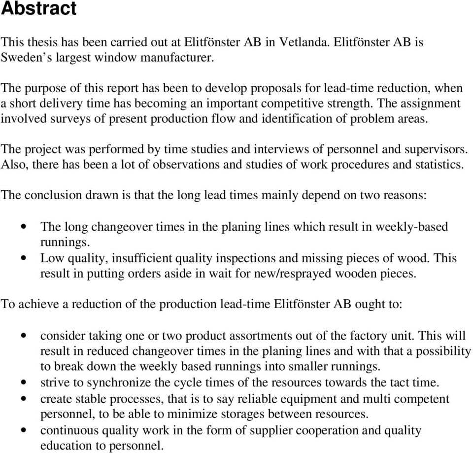 The assignment involved surveys of present production flow and identification of problem areas. The project was performed by time studies and interviews of personnel and supervisors.