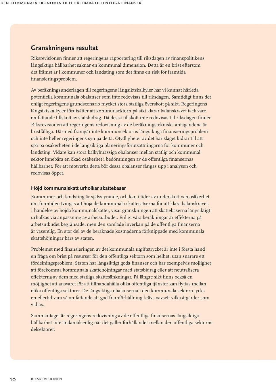 Av beräkningsunderlagen till regeringens långsiktskalkyler har vi kunnat härleda potentiella kommunala obalanser som inte redovisas till riksdagen.