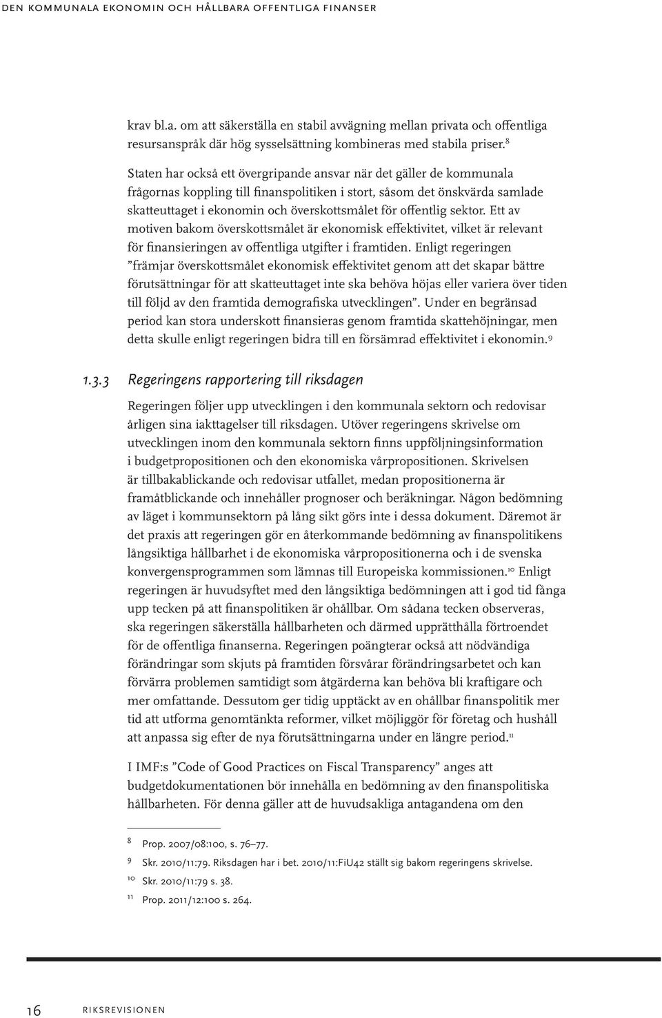 offentlig sektor. Ett av motiven bakom överskottsmålet är ekonomisk effektivitet, vilket är relevant för finansieringen av offentliga utgifter i framtiden.