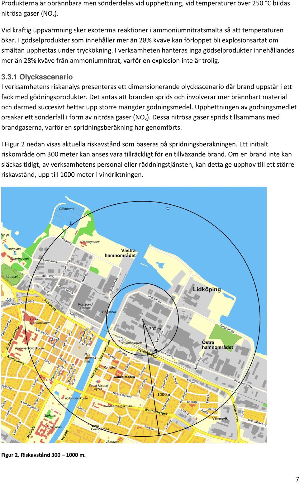 I gödselprodukter som innehåller mer än 28% kväve kan förloppet bli explosionsartat om smältan upphettas under tryckökning.