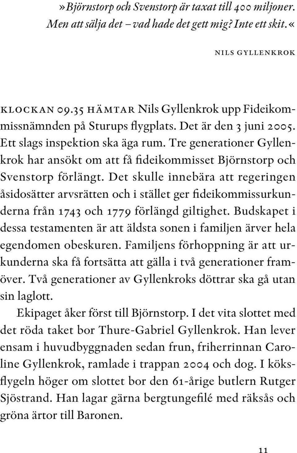 Tre generationer Gyllenkrok har ansökt om att få fideikommisset Björnstorp och Svens torp förlängt.