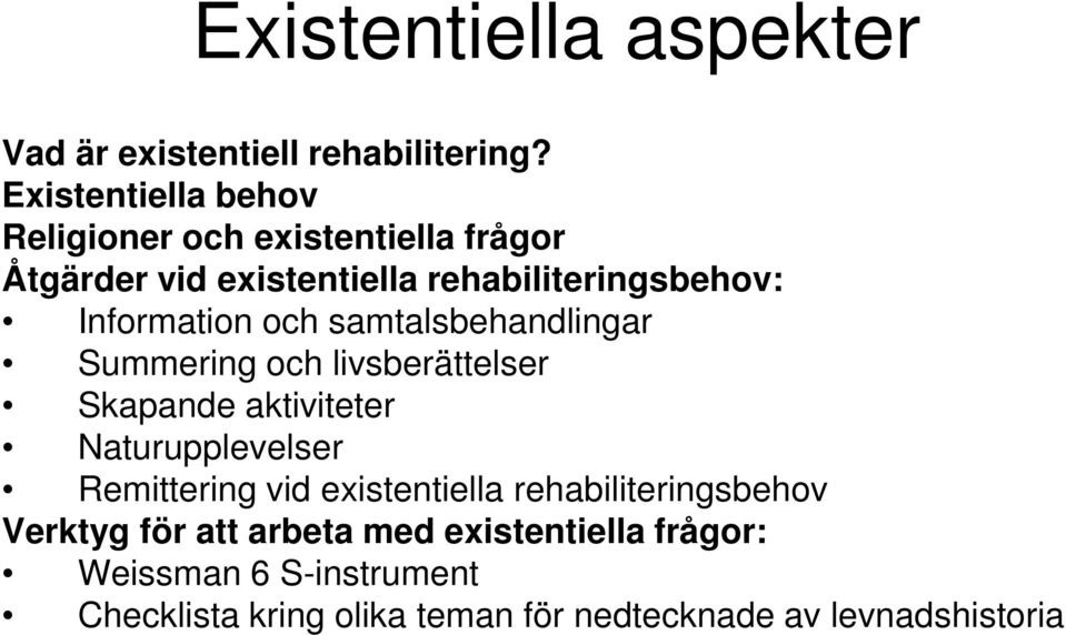 Information och samtalsbehandlingar Summering och livsberättelser Skapande aktiviteter Naturupplevelser