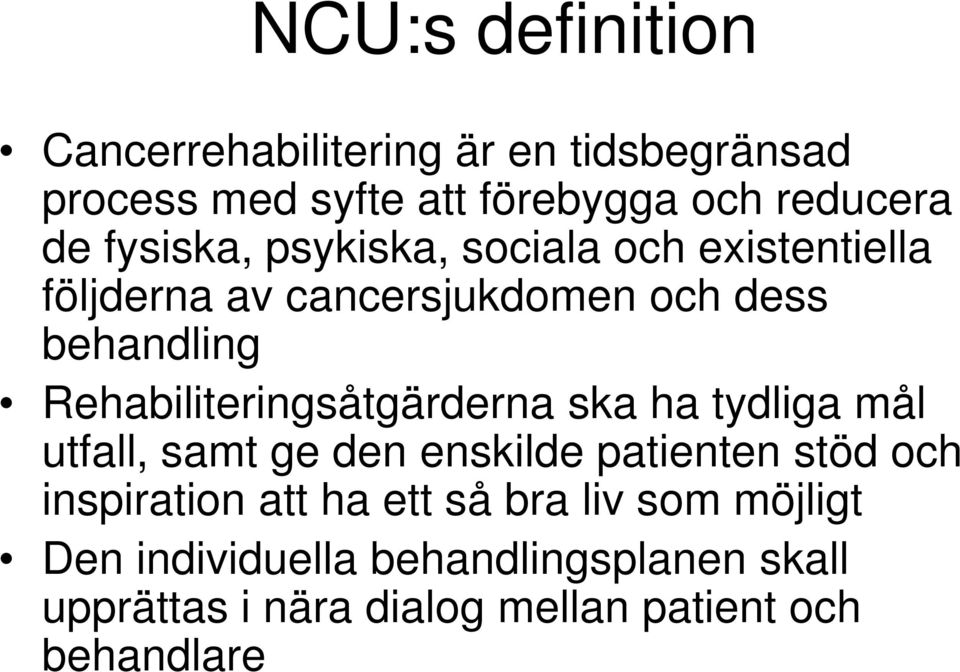 Rehabiliteringsåtgärderna ska ha tydliga mål utfall, samt ge den enskilde patienten stöd och inspiration att