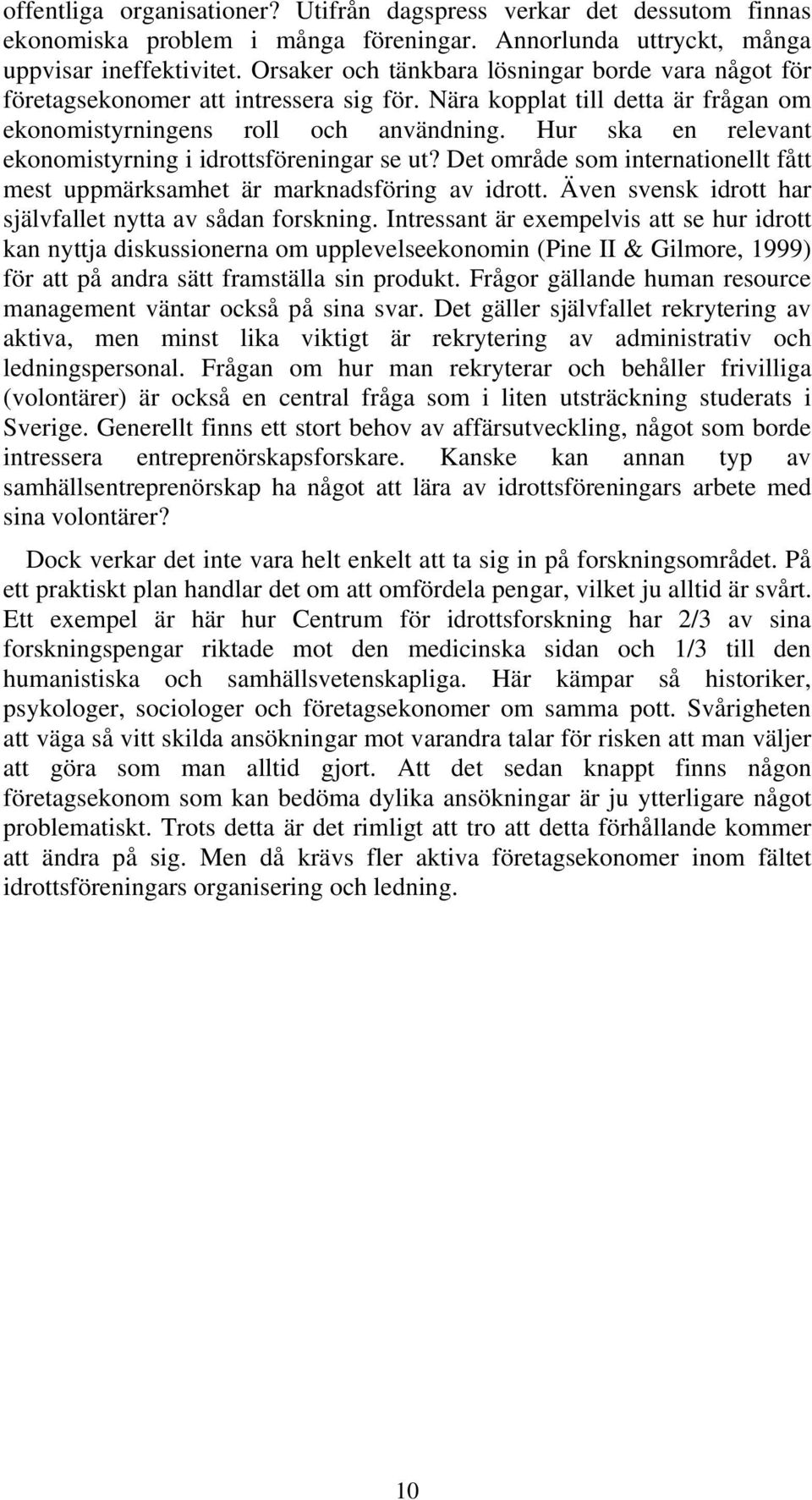 Hur ska en relevant ekonomistyrning i idrottsföreningar se ut? Det område som internationellt fått mest uppmärksamhet är marknadsföring av idrott.