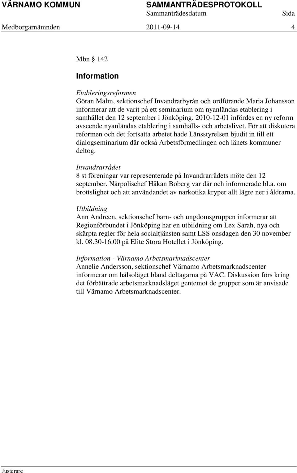 För att diskutera reformen och det fortsatta arbetet hade Länsstyrelsen bjudit in till ett dialogseminarium där också Arbetsförmedlingen och länets kommuner deltog.