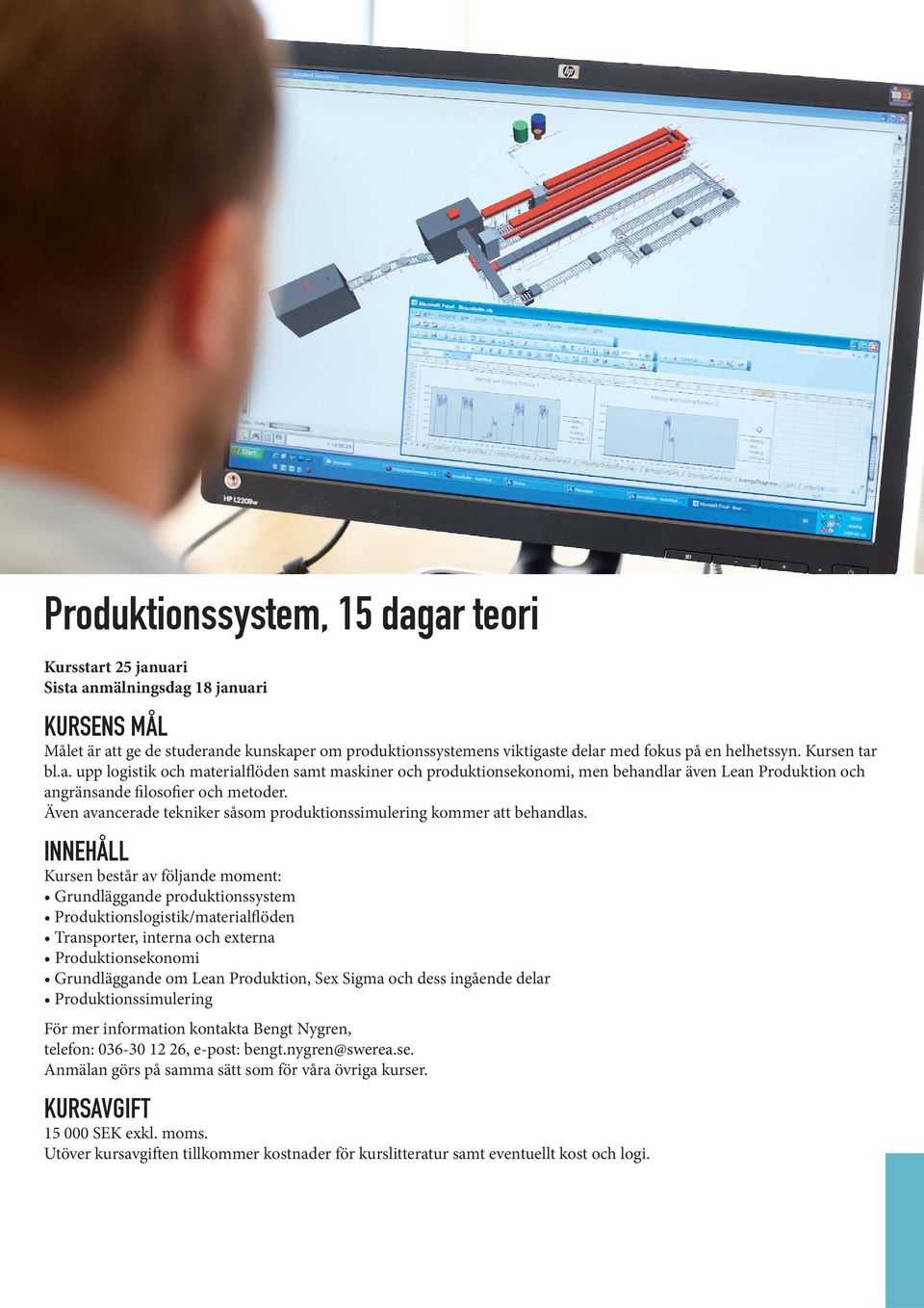 Även avancerade tekniker såsom produktionssimulering kommer att behandlas.