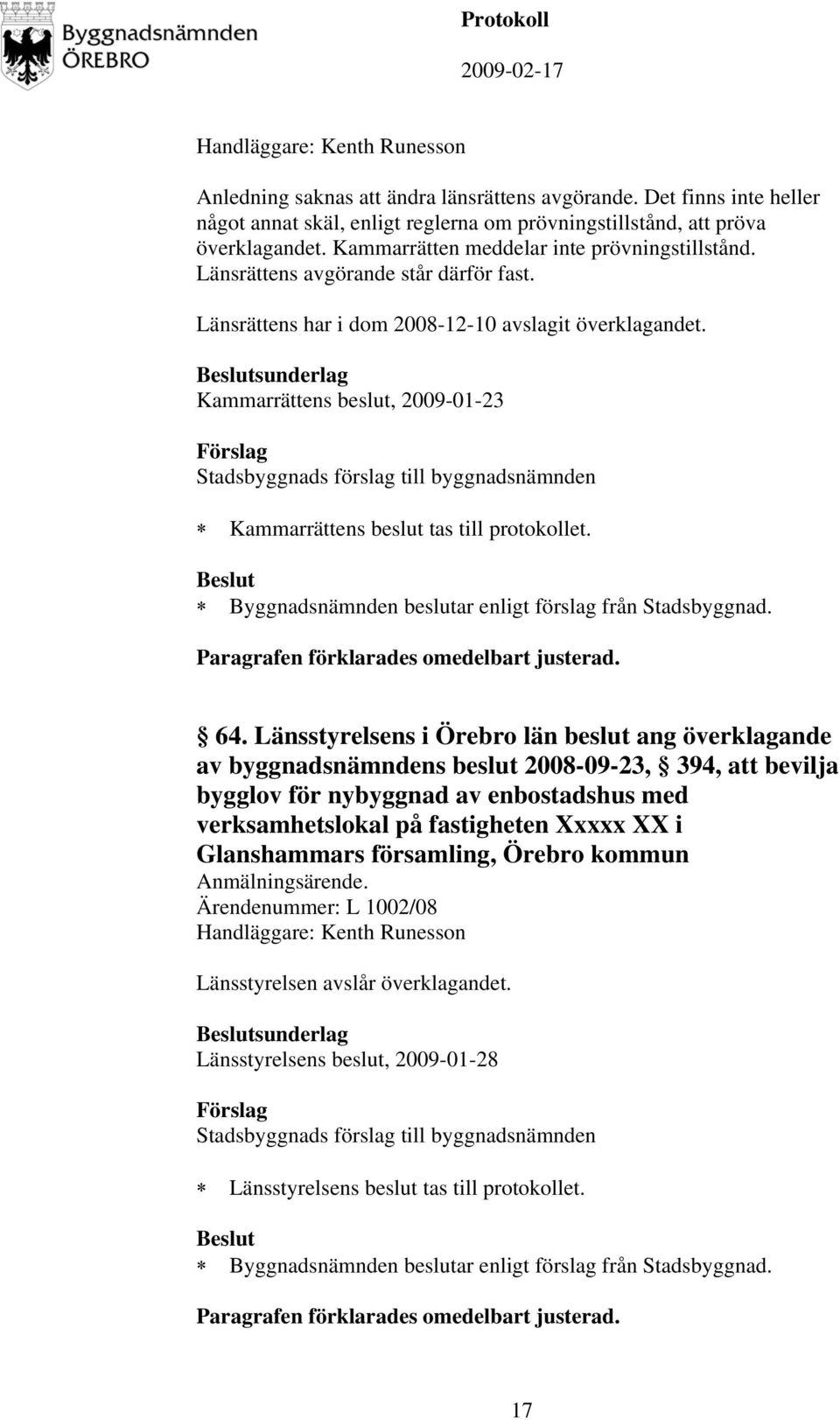 sunderlag Kammarrättens beslut, 2009-01-23 Kammarrättens beslut tas till protokollet. 64.