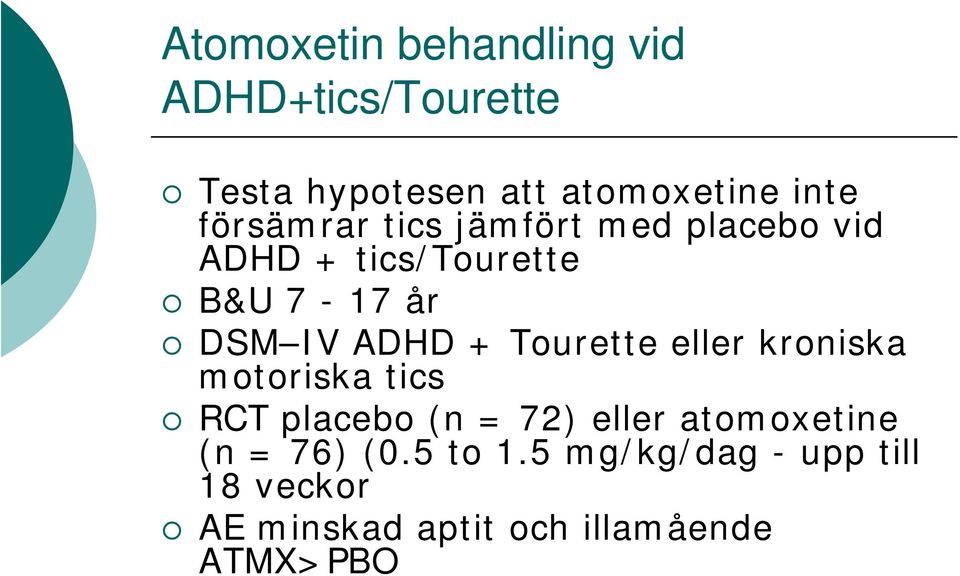 + Tourette eller kroniska motoriska tics RCT placebo (n = 72) eller atomoxetine (n =