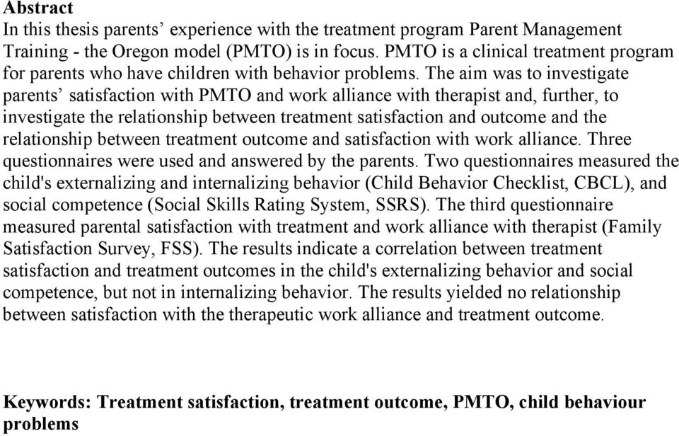 The aim was to investigate parents satisfaction with PMTO and work alliance with therapist and, further, to investigate the relationship between treatment satisfaction and outcome and the