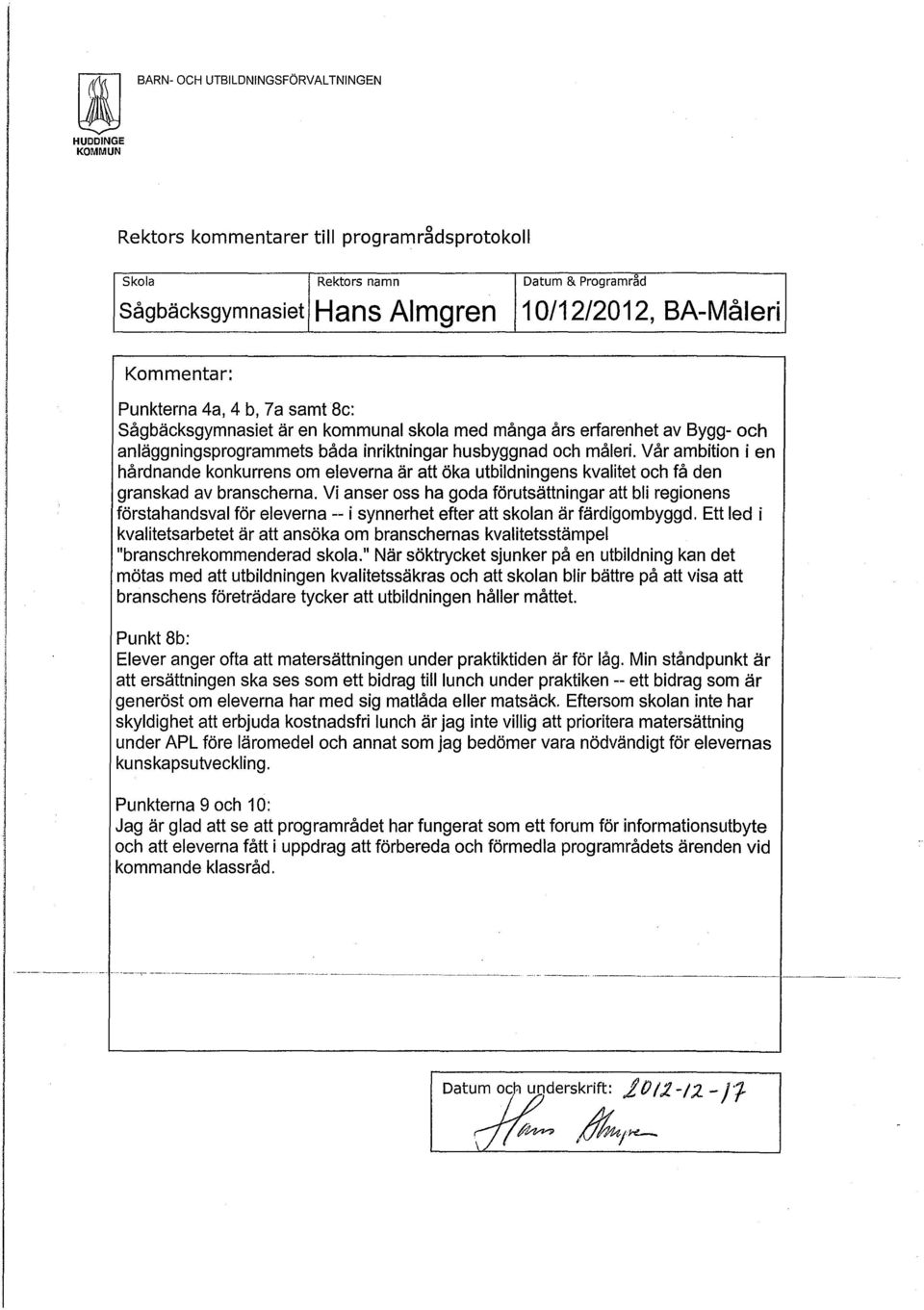 Vår ambition i en hårdnande konkurrens om eleverna är att öka utbildningens kvalitet och få den granskad av branscherna.