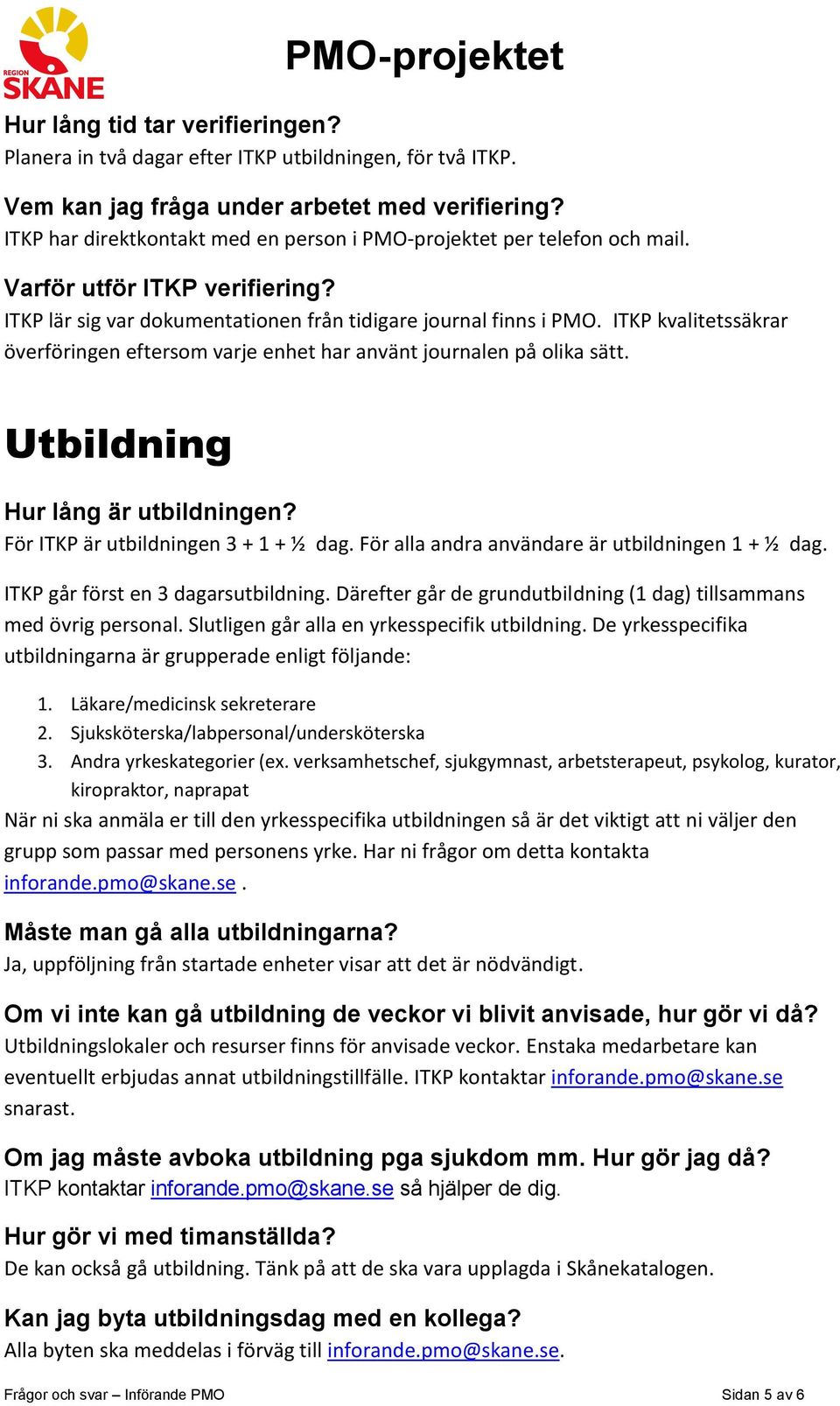 ITKP kvalitetssäkrar överföringen eftersom varje enhet har använt journalen på olika sätt. Utbildning Hur lång är utbildningen? För ITKP är utbildningen 3 + 1 + ½ dag.