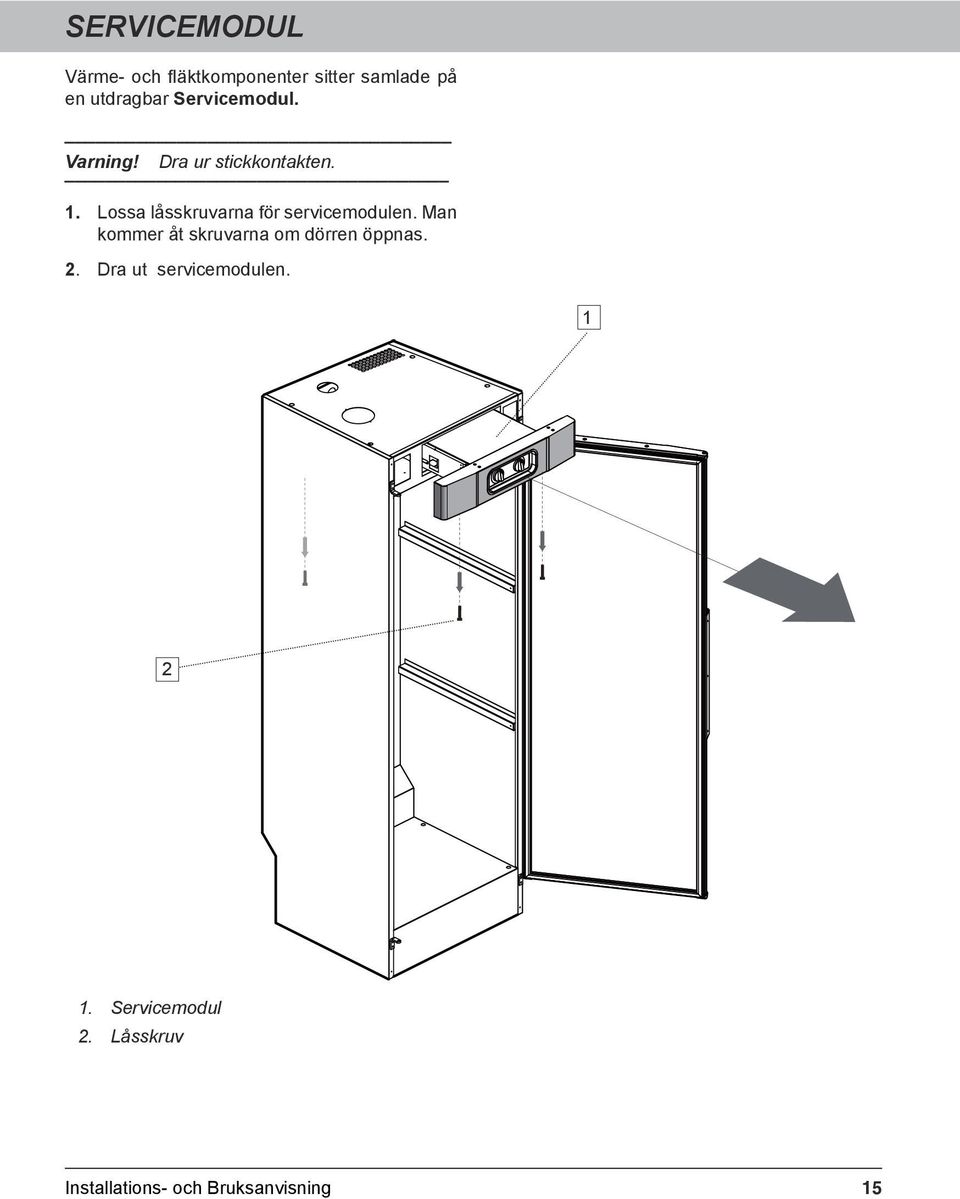 Lossa låsskruvarna för servicemodulen.