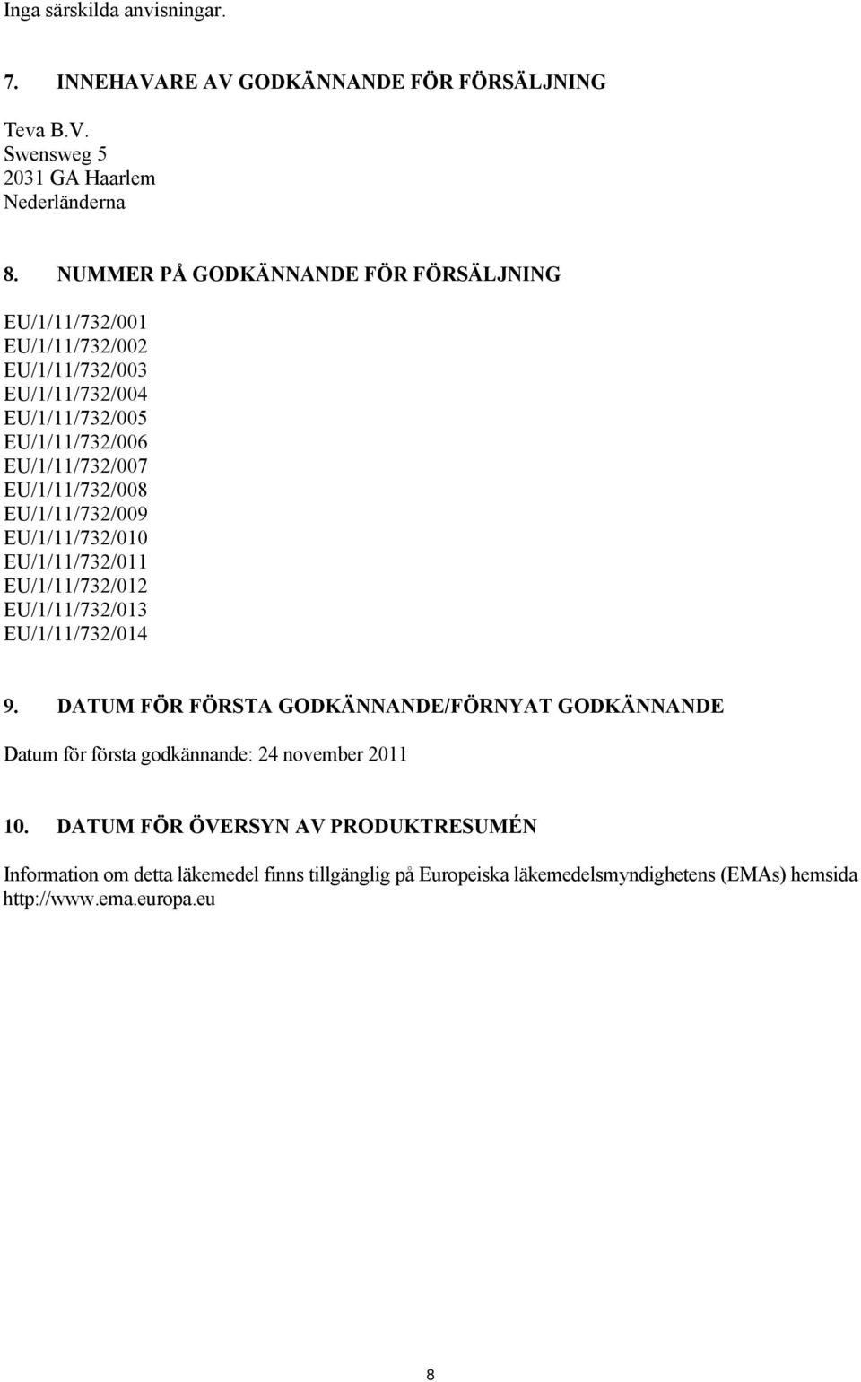 EU/1/11/732/008 EU/1/11/732/009 EU/1/11/732/010 EU/1/11/732/011 EU/1/11/732/012 EU/1/11/732/013 EU/1/11/732/014 9.
