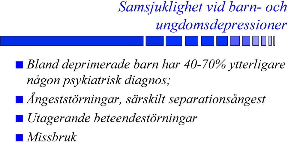 någon psykiatrisk diagnos; Ångeststörningar,