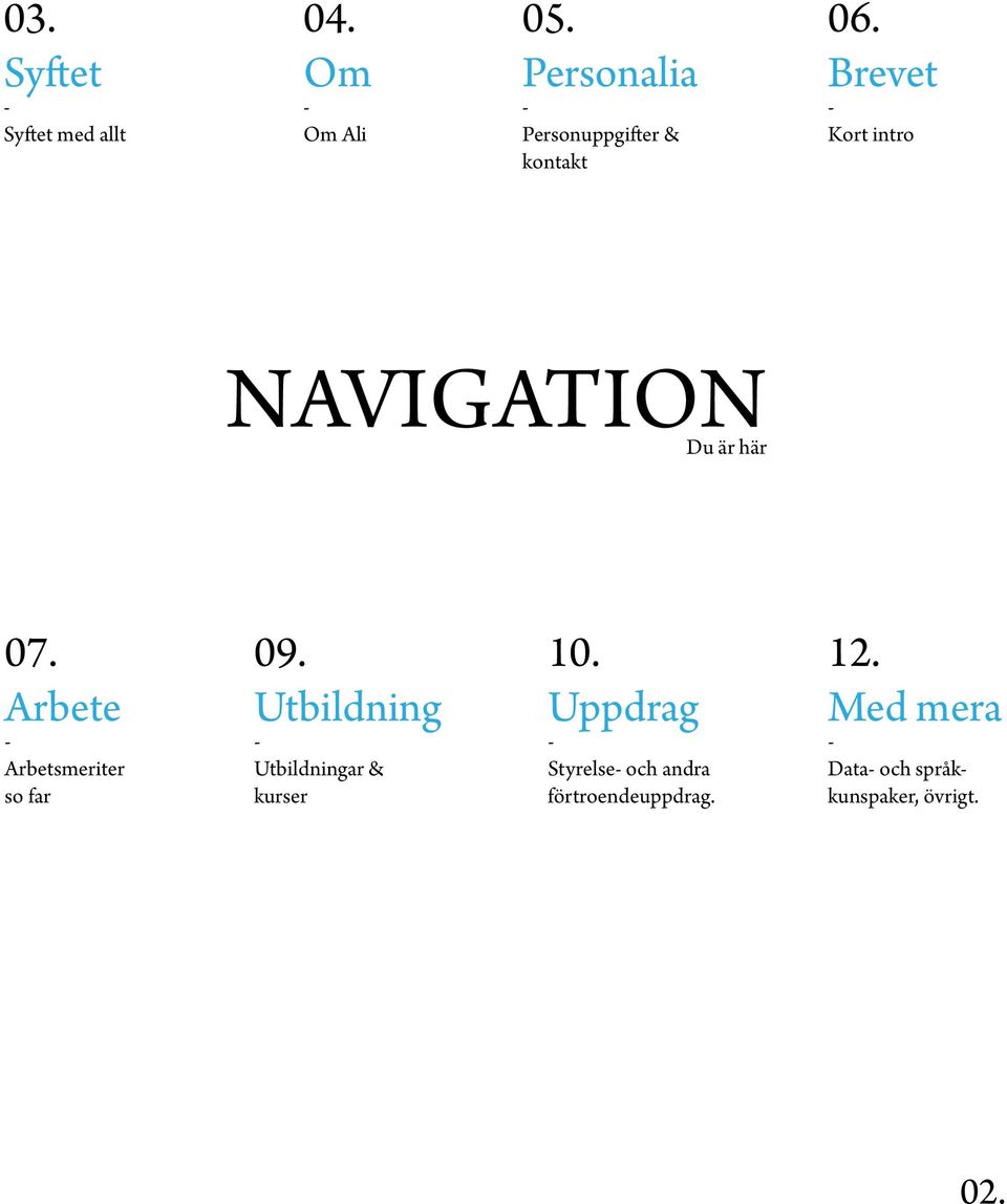 Brevet Kort intro NAVIGATION Du är här 07. Arbete Arbetsmeriter so far 09.