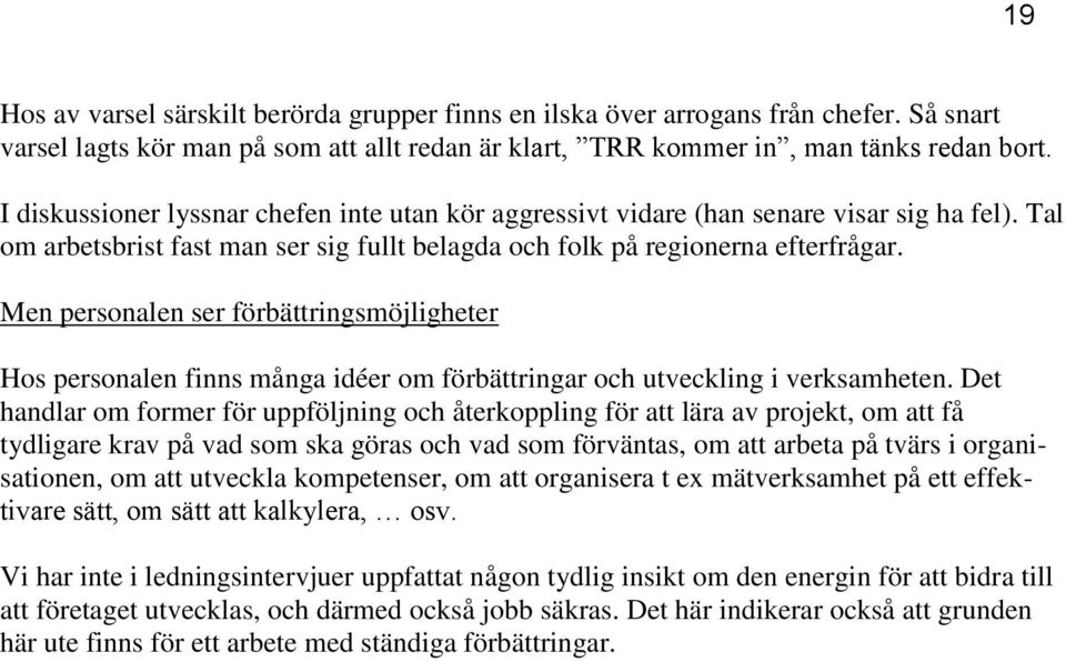 Men personalen ser förbättringsmöjligheter Hos personalen finns många idéer om förbättringar och utveckling i verksamheten.