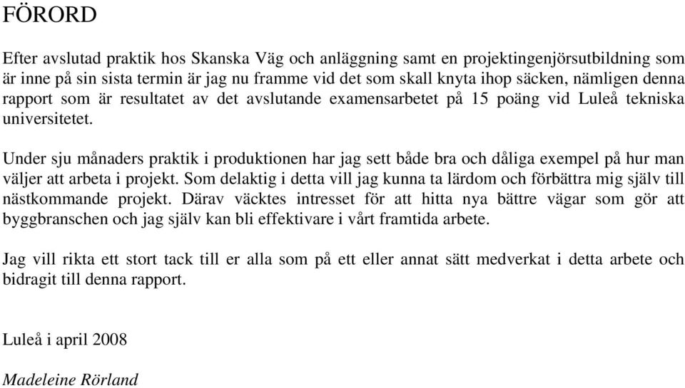 Under sju månaders praktik i produktionen har jag sett både bra och dåliga exempel på hur man väljer att arbeta i projekt.