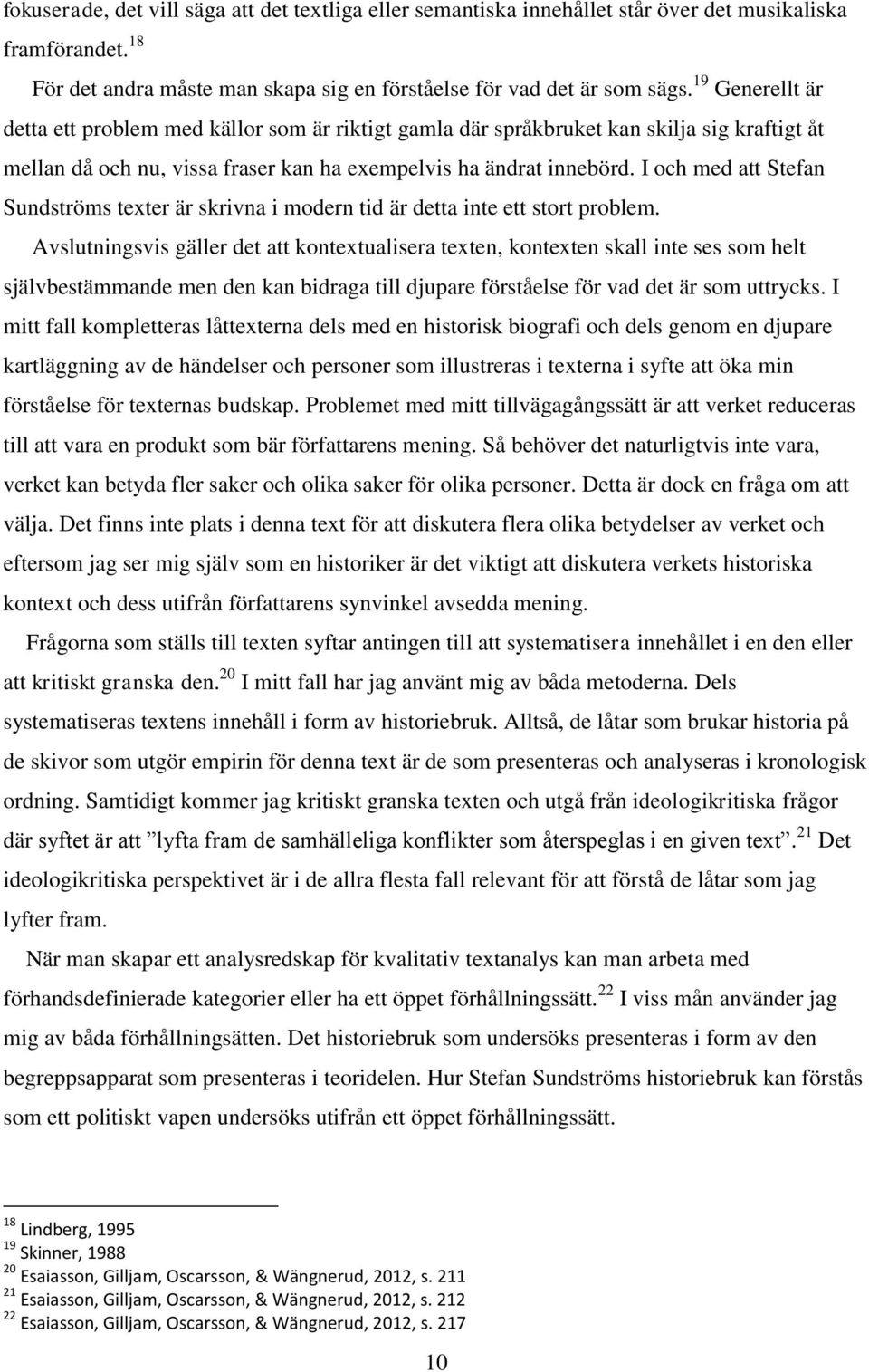 I och med att Stefan Sundströms texter är skrivna i modern tid är detta inte ett stort problem.