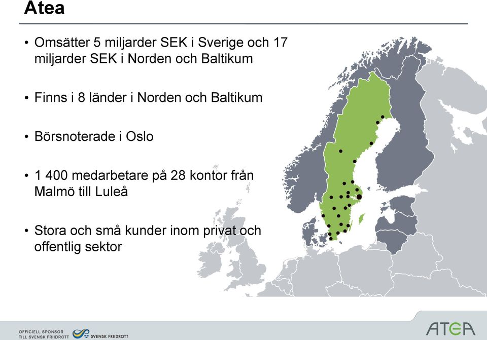 Börsnoterade i Oslo 1 400 medarbetare på 28 kontor från Malmö