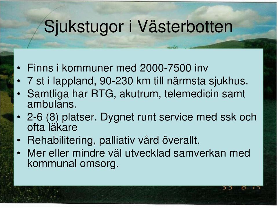 Samtliga har RTG, akutrum, telemedicin samt ambulans. 2-6 (8) platser.